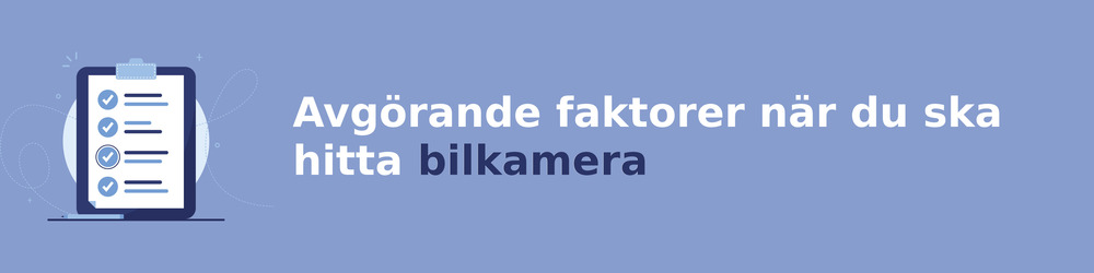 viktiga faktorer för att välja rätt bilkamera
