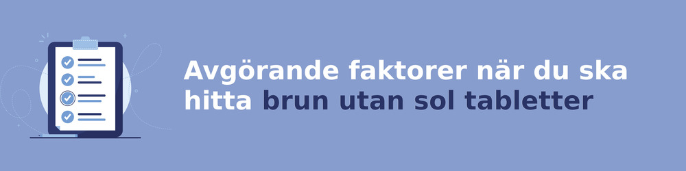 viktiga faktorer för att välja rätt brun utan sol tabletter