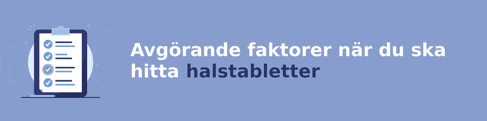 viktiga faktorer för att välja rätt halstabletter