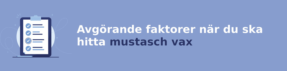 viktiga faktorer för att välja rätt mustasch vax