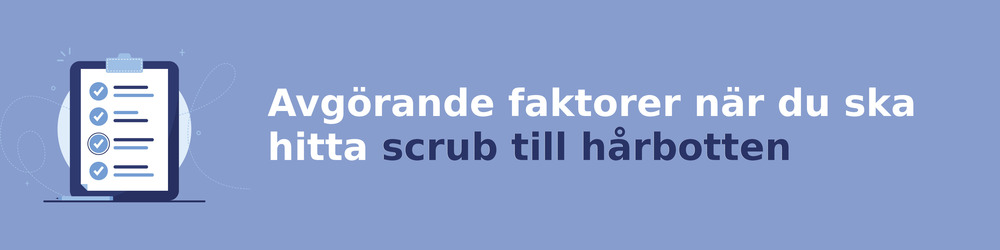 viktiga faktorer för att välja rätt scrub till hårbotten