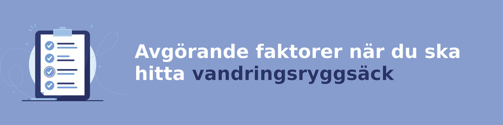 viktiga faktorer för att välja rätt vandringsryggsäck