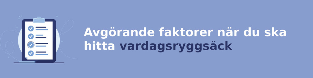 viktiga faktorer för att välja rätt vardagsryggsäck