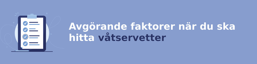 viktiga faktorer för att välja rätt våtservetter